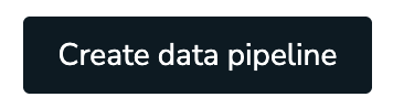 The create data pipeline button.