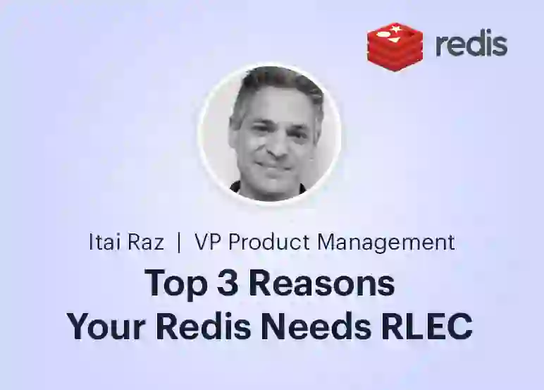 Redis | Top 3 Reasons Your Redis Needs RLEC