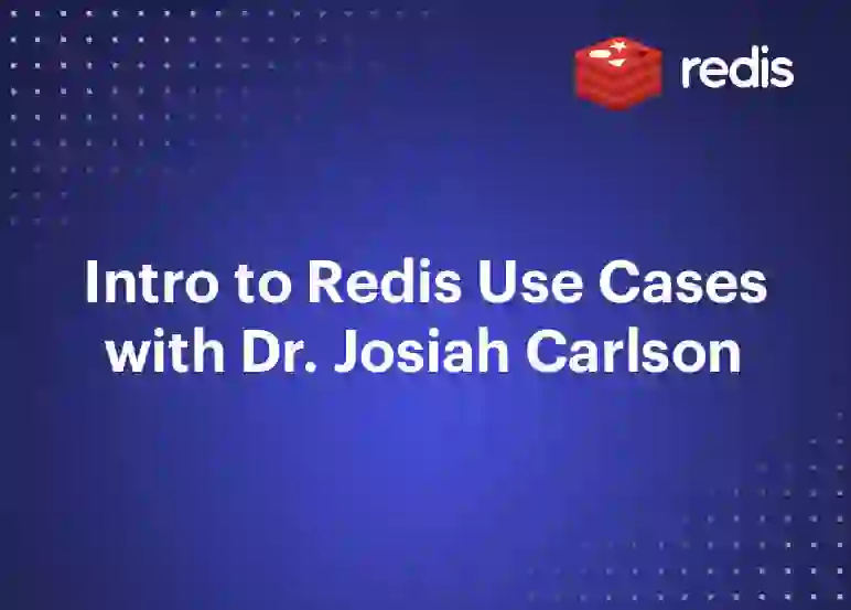 Redis | Intro to Redis Use Cases with Dr. Josiah Carlson