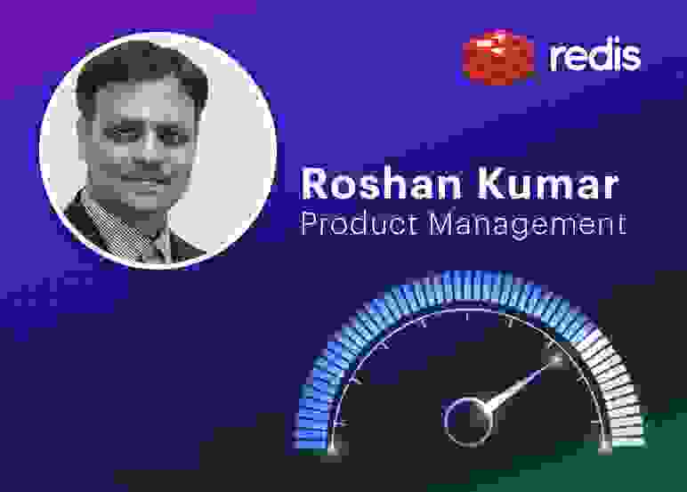 Roshan Kumar, Product Management, Redis