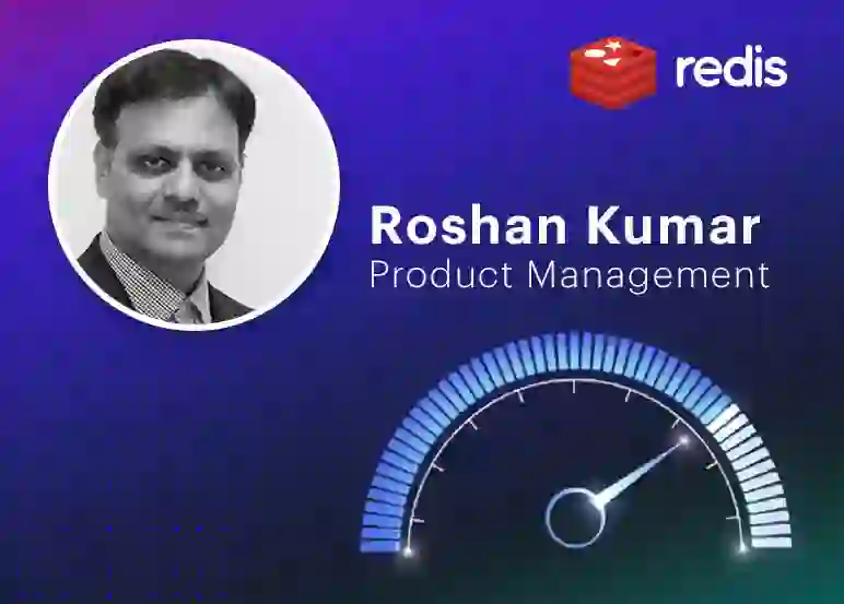 Roshan Kumar, Product Management, Redis