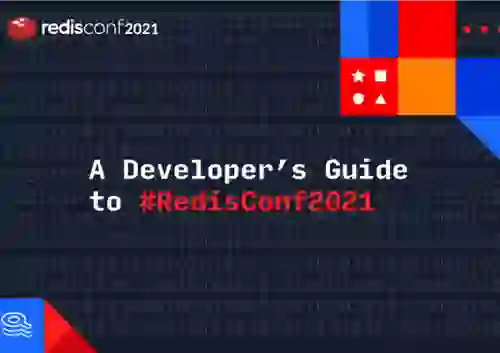 A Developer's Guide to RedisConf 2021