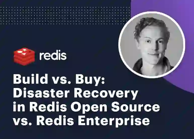 Redis Tech Talks | Build vs Buy: Disaster Recovery in Redis Open Source vs Redis Enterprise