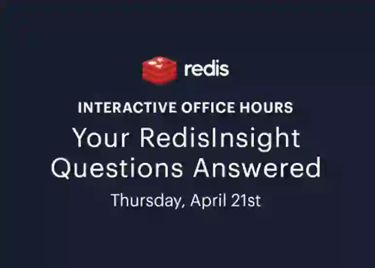 Redis | Your RedisInsight Questions Answered | April 21, 2023