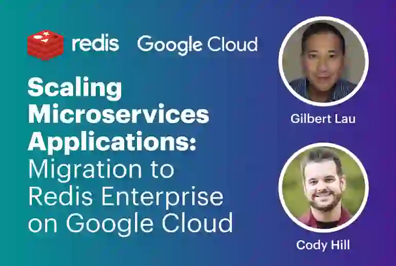 Redis Webinar | Scaling Microservices Apps: Migration to Redis Enterprise on Google Cloud