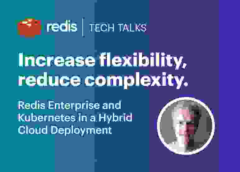 Redis Tech Talks | Increase Flexibility, Reduce Complexity