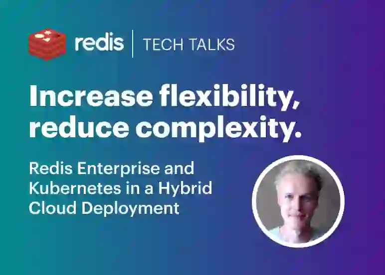 Redis Tech Talks | Increase Flexibility, Reduce Complexity