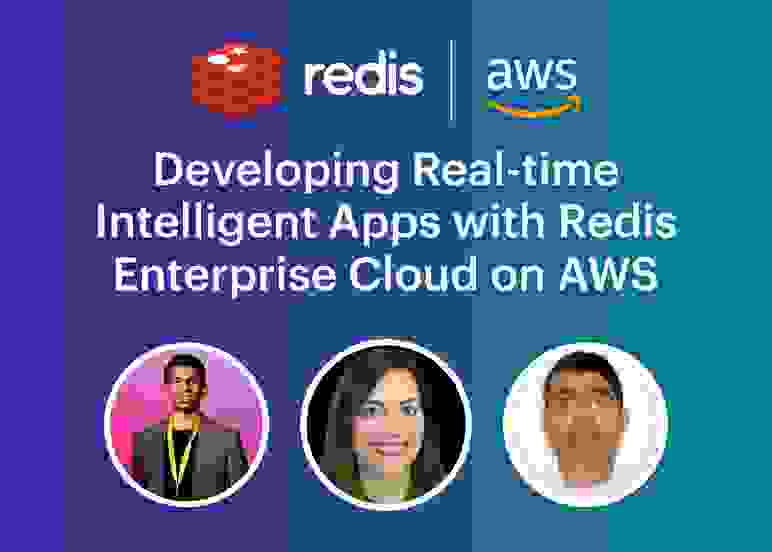 Redis & AWS | Developing  Real-time Intelligent Apps with Redis Enterprise Cloud  on AWS