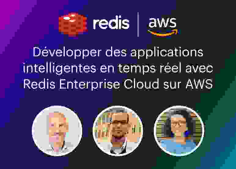 Redis and AWS Webinar | Développer des applications intelligentes en temps réel avec Redis Enterprise Cloud sur AWS