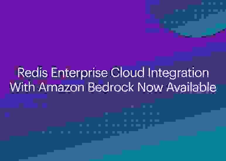 Redis Enterprise Cloud Integration With Amazon Bedrock Now Available