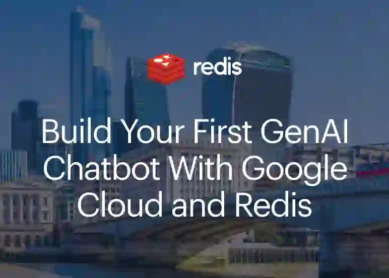 Build your first GenAI Chatbot with Google Cloud and Redis