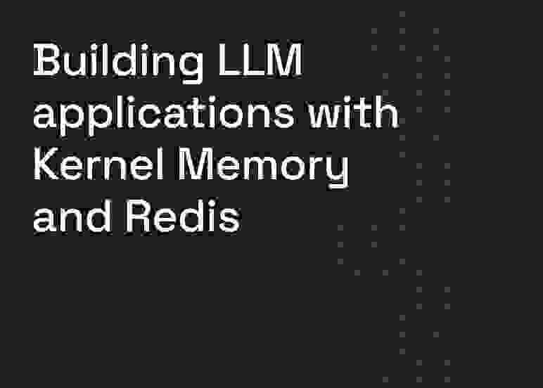 Building LLM apps with Kernel Memory and Redis