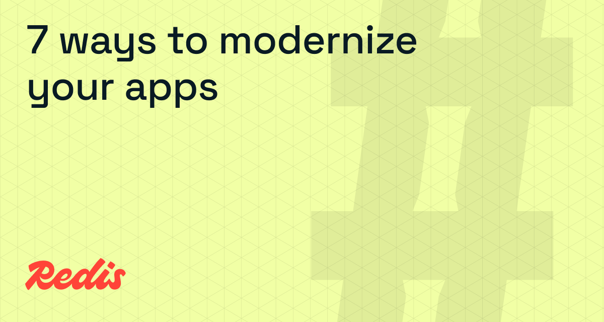 7 ways to modernize your apps